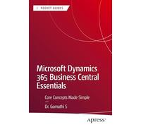 Microsoft Dynamics 365 Business Central Essentials: Core Concepts Made Simple