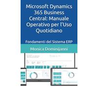 Microsoft Dynamics 365 Business Central: Manuale Operativo per l’Uso Quotidiano: Fondamenti del Sistema ERP
