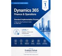 Microsoft Dynamics 365 implementstion guide: Level 1 - For Freshers/Entry Level Professionals with up to 1 year of experience