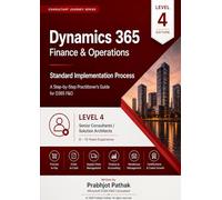 Microsoft Dynamics 365 implementstion guide: Level 4 - For Senior Consultants/Solution Architects with 6-10 years of experience