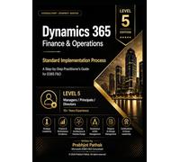 Microsoft Dynamics 365 implementstion guide: Level 5 - For Managers/Principals/Directors with 10+ years of experience
