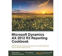 Microsoft Dynamics Ax 2012 R3 Reporting Cookbook
