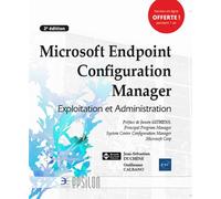 Microsoft Endpoint Configuration Manager Exploitation et Administration 2ème édition - Guillaume Calbano - Eni Editions - broché - Manuel