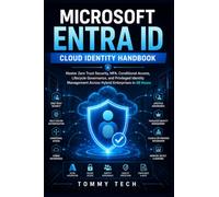 MICROSOFT ENTRA ID CLOUD IDENTITY HANDBOOK: Master Zero Trust Security, MFA, Conditional Access, Lifecycle Governance, and Privileged Identity Management Across Hybrid Enterprises in 48 Hours