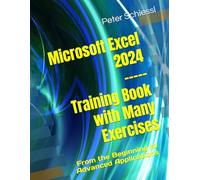Microsoft Excel 2024 - Training Book with Many Exercises: From the Beginning to Advanced Applications
