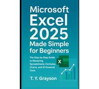 Microsoft Excel 2025 Made Simple for Beginners: The Step-by-Step Guide to Mastering Spreadsheets, Formulas, Charts, and AI-Powered Tools
