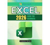 Microsoft Excel 2026 Guide for Beginners: A Step By Step Practical Approach To Master Spreadsheets Formulas Data Analysis Productivity Skills And ... For Work Study And Real World Projects