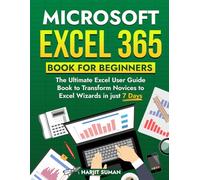 Microsoft Excel 365 Book for Beginners: The Ultimate Excel User Guide Book to Transform Novices to Excel Wizards in just 7 Days