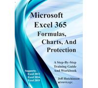 Microsoft Excel 365 Formulas, Charts, and Protection: Supports Excel 2013, 2016, and 2019