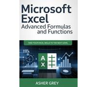 Microsoft Excel - Advanced Formulas And Functions: Take Your Excel Skills To The Next Level