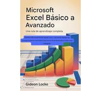 Microsoft Excel Básico a Avanzado: Una Ruta de Aprendizaje Completa: Domine Microsoft Excel desde cero, cubriendo los conceptos básicos esenciales y las técnicas avanzadas en este curso integral.
