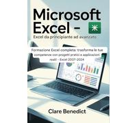 Microsoft Excel - Excel da principiante ad avanzato: Formazione Excel completa: migliora le tue competenze con progetti pratici e applicazioni reali! - Excel 2007-2025