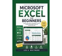 Microsoft Excel for Beginners: A Step-by-Step Guide to Spreadsheets, Formulas, Functions, Data Analysis, Charts, and Essential Office Skills