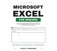 Microsoft Excel for Seniors: Large Print, Step-by-Step Guide for Older Adults and Beginners to master Spreadsheets, Budgets, Formulas, Charts, Printing, and Everyday Tasks with Confidence