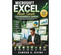 Microsoft Excel Made Simple for Beginners and Seniors: Learn to Create Spreadsheets, Organize Data, Use Formulas, Build Charts, Manage Budgets, and Analyze Information with Easy Step-by-Step Lessons