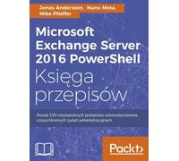 Microsoft Exchange Server 2016 PowerShell Księga przepisów - Jonas Andersson, Nuno Mota, Mike Pfeiffer (Informatique en polonais)