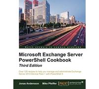 Microsoft Exchange Server Powershell Cookbook - Third Edition