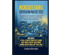 Microsoft Fabric Certification Practice Tests: The Ultimate Mastery Guide to Crushing the DP-600 and DP-700 Exams: High-Fidelity Scenarios and Expert Solutions for the Modern Data Professional