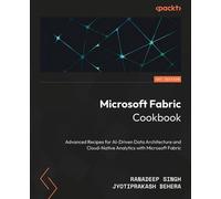 Microsoft Fabric Cookbook Advanced Recipes for AI-Driven Data Architecture and Cloud-Native Analytics with Microsoft Fabric - Ranadeep Singh - Packt Publishing - ebook (ePub) - Livre