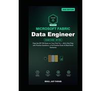 Microsoft Fabric Data Engineer Study Guide 2026: Pass the DP-700 Exam on Your First Try - All-in-One Prep with Practice Questions, a Full Practice Exam & Real-World Scenarios