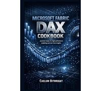Microsoft Fabric DAX Cookbook: Practical Recipes for High-Performance Modeling and Real-Time Insights
