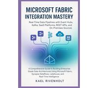 Microsoft Fabric Integration Mastery: Real-Time Data Pipelines with Event Hubs, Kafka, SaaS Platforms, REST APIs, and On-Premises Sources