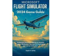 Microsoft Flight Simulator 2024 Game Guide: Challenging Missions, Real-World Weather Tactics, Multiplayer Tips and Pro Exploration Secrets for Every Pilot