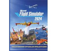 MICROSOFT FLIGHT SIMULATOR 2024: VOLLSTÄNDIGER OFFIZIELLER SPIELLEITFADEN
