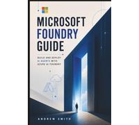 MICROSOFT FOUNDRY GUIDE: BUILD AND DEPLOY AI AGENTS WITH AZURE AI FOUNDRY