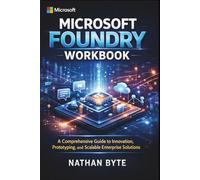 Microsoft Foundry Workbook: A Comprehensive Guide to Innovation, Prototyping, and Scalable Enterprise Solutions
