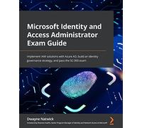 Microsoft Identity and Access Administrator Exam Guide: Implement IAM solutions with Azure AD, build an identity governance strategy, and pass the SC-300 exam