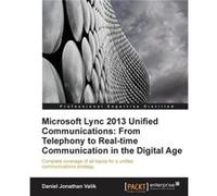 Microsoft Lync 2013 Unified Communications From Telephony to RealTime Communication in the Digital Age - Daniel Jonathan Valik - Packt Publishing - Livre Daniel Jonathan ValikDaniel Jonathan Valik (Au