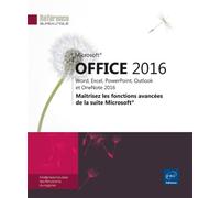Microsoft® Office 2016 : Word, Excel, PowerPoint, Outlook et OneNote 2016 - Maîtrisez les fonctions avancées de la suite Microsoft®