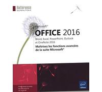 Microsoft® Office 2016 : Word, Excel, PowerPoint, Outlook et OneNote 2016 - Maîtrisez les fonctions avancées de la suite Microsoft®