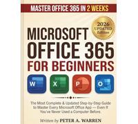 Microsoft Office 365 All-in-One Guide for Beginners: The Most Complete & Updated Step-by-Step Guide to Excel, Word, PowerPoint, Outlook, Teams, Copilot AI and More - Beginner to Advanced