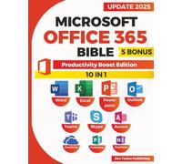 Microsoft Office 365 Bible: Productivity Boost Edition. Skyrocket Efficiency with Office 365 Power Moves-Streamline Work, Master Shortcuts, and Impress Colleagues with Next-Level Productivity!