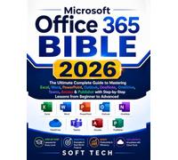 Microsoft Office 365 Bible: The Ultimate Complete Guide to Mastering Excel, Word, PowerPoint, Outlook, OneNote, OneDrive, Teams, Access & Publisher with Step-by-Step Lessons from Beginner to Advanced