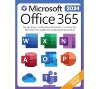 Microsoft Office 365 For Beginners: The 1# Crash Course From Beginners To Advanced. Easy Way to Master The Whole Suite in no Time Excel, Word, PowerPoint, OneNote, OneDrive, Outlook, Teams & Access