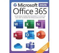 Microsoft Office 365 For Beginners: The 1# Crash Course From Beginners To Advanced. Easy Way to Master The Whole Suite in no Time | Excel, Word, PowerPoint, OneNote, OneDrive, Outlook, Teams & Access