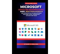 Microsoft Office 365 Mastery Bible Benutzerhandbuch, Ausgabe 2026: Der ultimative All-in-One-Leitfaden für Word, Excel, PowerPoint, Outlook und Teams