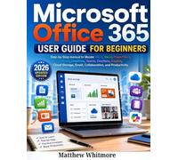 Microsoft Office 365 User Guide for Beginners: Step-by-Step Manual to Master Word, Excel, PowerPoint, Outlook, OneDrive, Teams, OneNote, Copilot, ... Email, Collaboration, and Productivity