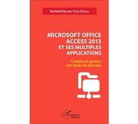 Microsoft Office Access 2013 Et Ses Multiples Applications - Création Et Gestion Des Bases De Données