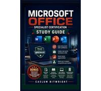 Microsoft Office Specialist Certification Study Guide: Pass Every Exam with Confidence,Master Real-World Workplace Skills, Boost Career Opportunities, and Stand Out in Today's Competitive Job Market