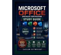 Microsoft Office Specialist Exam Guide: Master Essential Workplace Skills, Build Career-Ready Confidence, Pass with Ease, and Stand Out in Today's Competitive Job Market