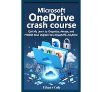 Microsoft OneDrive crash course: Quickly Learn to Organize, Access, and Protect Your Digital Files Anywhere, Anytime