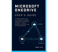 MICROSOFT ONEDRIVE USER'S GUIDE: A Comprehensive Beginner’s Handbook to Master File Syncing, Remote Collaboration, and Data Protection on Windows 11, Mac, and Mobile