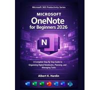 Microsoft OneNote For beginners 2026: A Complete Step By Step Guide to Organizing Digital Notebooks, Planning, and Managing Tasks