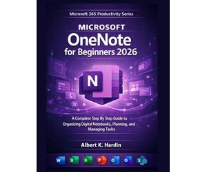 Microsoft OneNote For beginners 2026: A Complete Step By Step Guide to Organizing Digital Notebooks, Planning, and Managing Tasks
