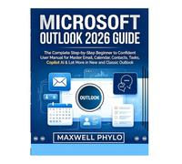 Microsoft Outlook 2026 Guide: The Complete Step by Step Beginner to Confident User Manual for Mastering Email, Calendar, Contacts, Tasks, Copilot AI & Lot More in New and Classic Outlook