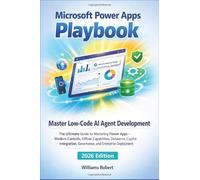 Microsoft Power Apps Playbook: The Ultimate Guide to Mastering Power Apps - Modern Controls, Offline Capabilities, Dataverse, Copilot Integration, Governance, and Enterprise Deployment (2026 Edition)